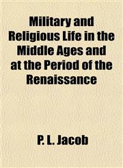 Military and Religious Life in the Middle Ages and at the Period of the Renaissance,115286629X,9781152866294