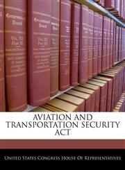 AVIATION AND TRANSPORTATION SECURITY ACT,1240605439,9781240605439