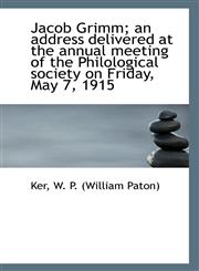 Jacob Grimm; an address delivered at the annual meeting of the Philological society on Friday, May 7,1113136022,9781113136022