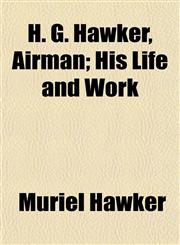 H. G. Hawker, Airman; His Life and Work,1152288121,9781152288126