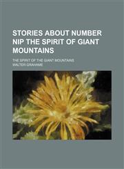 Stories About Number Nip the Spirit of Giant Mountains; The Spirit of the Giant Mountains,1150783427,9781150783425