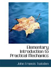 Elementary Introduction to Practical Mechanics,1426472234,9781426472237