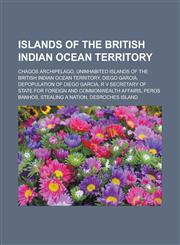 Islands of the British Indian Ocean Territory Chagos Archipelago, Uninhabited islands of the British Indian Ocean Territory, Diego Garcia,1233147528,9781233147526