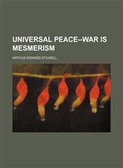 Universal Peace--War Is Mesmerism,1151721883,9781151721884