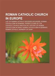 Roman Catholic Church in Europe List of Roman Catholic dioceses in Europe, Roman Catholicism in Romania,115734092X,9781157340928