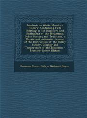 Incidents in White Mountain History Containing Facts Relating to the Discovery and Settlement of the Mountains, Indian History and Traditions, a Minu,1294386433,9781294386438