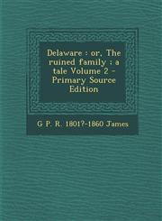 Delaware Or, the Ruined Family; A Tale Volume 2,1289702667,9781289702663