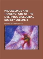 Proceedings and Transactions of the Liverpool Biological Society Volume 3,1234145766,9781234145767