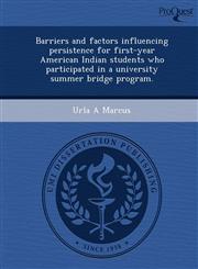 Barriers and factors influencing persistence for first-year American Indian students who participated in a university summer bridge program.,1249858585,9781249858584