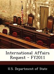 International Affairs Request - FY2011,1249177030,9781249177036
