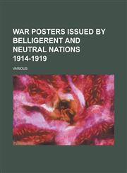 War Posters Issued by Belligerent and Neutral Nations 1914-1919,1236711793,9781236711793