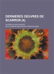 Dernieres Oeuvres de Scarron; Divisees En Deux Parties (4 ),1235975436,9781235975431