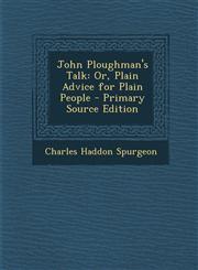 John Ploughman's Talk Or, Plain Advice for Plain People - Primary Source Edition,1293747165,9781293747162
