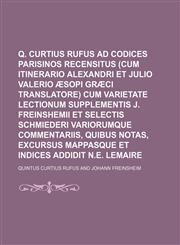 Q. Curtius Rufus Ad Codices Parisinos Recensitus (Cum Itinerario Alexandri Et Julio Valerio Aesopi Graeci Translatore) Cum Varietate Lectionum Supplem,1236418867,9781236418869