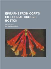Epitaphs from Copp's Hill burial ground, Boston; With notes,1230144463,9781230144467