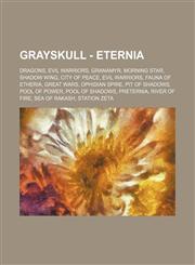 Grayskull - Eternia Dragons, Evil Warriors, Granamyr, Morning Star, Shadow Wing, City of Peace, Evil Warriors, Fauna of Etheria, Great Wars, Ophidian Spire, Pit of Shadows, Pool of Power, Pool of Shadows, Preternia, River of Fire, Sea of Rakash, Station,1234850877,9781234850876