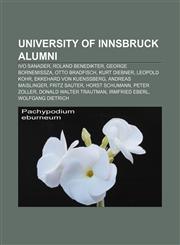 University of Innsbruck alumni Ivo Sanader, Roland Benedikter, George Bornemissza, Otto Bradfisch, Kurt Diebner, Leopold Kohr,1155727398,9781155727394