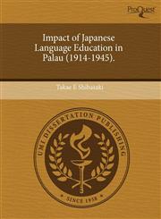 Impact of Japanese Language Education in Palau (1914-1945).,124466877X,9781244668775