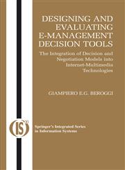 Designing and Evaluating E-Management Decision Tools The Integration of Decision and Negotiation Models into Internet-Multimedia Technologies,0387231749,9780387231747