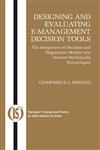 Designing and Evaluating E-Management Decision Tools The Integration of Decision and Negotiation Models into Internet-Multimedia Technologies,0387231749,9780387231747