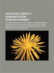 Katolická církev v komunistickém Československu Pronásledování katolické církve v Československu,1232874361,9781232874362