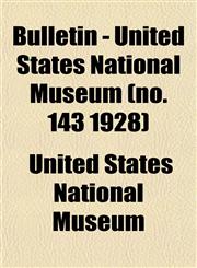 Bulletin - United States National Museum (no. 143 1928),1153310511,9781153310512