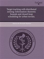 Target tracking with distributed sensing Information-theoretic bounds and closed-loop scheduling for urban terrain.,1244577472,9781244577473