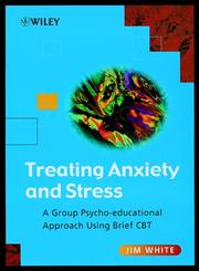 Treating Anxiety and Stress Group Psycho-Educational Approach Using Brief Cbt,0471493066,9780471493068