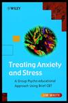 Treating Anxiety and Stress Group Psycho-Educational Approach Using Brief Cbt,0471493066,9780471493068