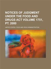 Notices of Judgment Under the Food and Drugs Act Volume 1751, pt. 2000,1236915305,9781236915306