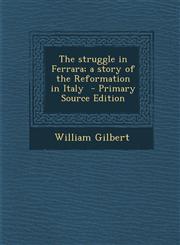 Struggle in Ferrara; A Story of the Reformation in Italy,1287633102,9781287633105