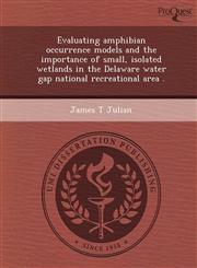 Evaluating amphibian occurrence models and the importance of small, isolated wetlands in the Delaware water gap national recreational area .,124365581X,9781243655813