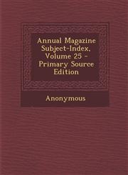 Annual Magazine Subject-Index, Volume 25 - Primary Source Edition,1294156764,9781294156765