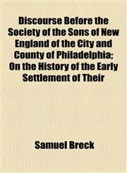 Discourse Before the Society of the Sons of New England of the City and County of Philadelphia; On the History of the Early Settlement of Their,1154564223,9781154564228