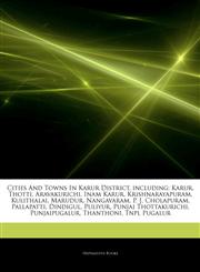 Articles On Cities And Towns In Karur District, including Karur, Thotti, Aravakurichi, Inam Karur, Krishnarayapuram, Kulithalai, Marudur, Nangavaram, P. J. Cholapuram, Pallapatti, Dindigul, Puliyur, Punjai Thottakurichi, Punjaipugalur,1242944605,9781242944604