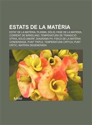 Estats de la matèria Estat de la matèria, Plasma, Sòlid, Fase de la matèria, Corrent de Birkeland, Temperatura de transició vítria,1232718491,9781232718499