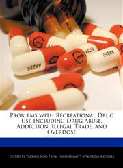 Problems with Recreational Drug Use Including Drug Abuse, Addiction, Illegal Trade, and Overdose,1276176848,9781276176842