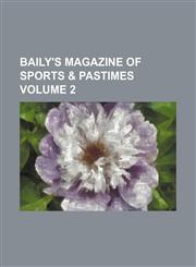 Baily's Magazine of Sports & Pastimes Volume 2,1236678613,9781236678614