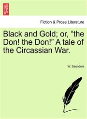 Black and Gold; Or, the Don! the Don! a Tale of the Circassian War.,124086759X,9781240867592