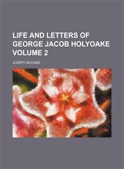 Life and letters of George Jacob Holyoake Volume 2,1151056936,9781151056931