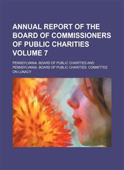 Annual report of the Board of Commissioners of Public Charities Volume 7,1130099423,9781130099423