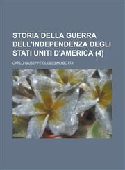 Storia Della Guerra Dell'independenza Degli Stati Uniti D'America (4),115163221X,9781151632210