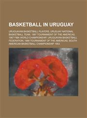 Basketball in Uruguay Uruguay National Basketball Team, 1997 Tournament of the Americas, 1967 Fiba World Championship,1156007666,9781156007662