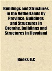 Buildings and Structures in the Netherlands by Province Buildings and Structures in Drenthe, Buildings and Structures in Flevoland,1157789617,9781157789611