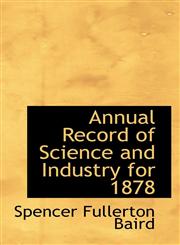 Annual Record of Science and Industry for 1878,1116153491,9781116153491