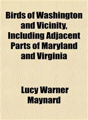 Birds of Washington and Vicinity, Including Adjacent Parts of Maryland and Virginia,1152748815,9781152748811