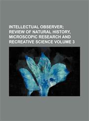 Intellectual observer Volume 3;  review of natural history, microscopic research and recreative science,1153972751,9781153972758