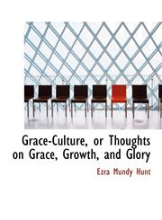 Grace-Culture, or Thoughts on Grace, Growth, and Glory,1117146774,9781117146775