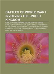 Battles of World War I involving the United Kingdom Battle of Passchendaele, Battle of the Somme, Battle of Vimy Ridge, Battle of Cambrai,1156686822,9781156686829