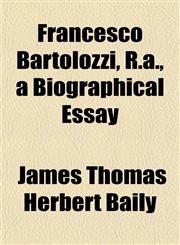 Francesco Bartolozzi, R.a., a Biographical Essay,1152247395,9781152247390